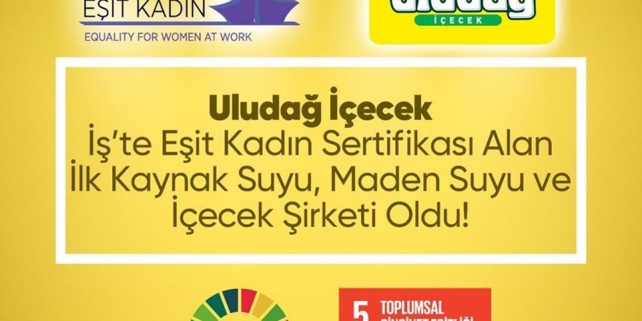 Uludağ İ̇çecek, İ̇ş’te Eşit Kadın Sertifikası’nı Alan Sektöründeki İlk Firma Oldu
