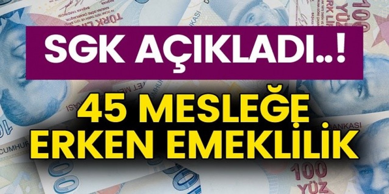 SGK yeni meslek dallarına erken emeklilik getirdi! İşte o meslekler...