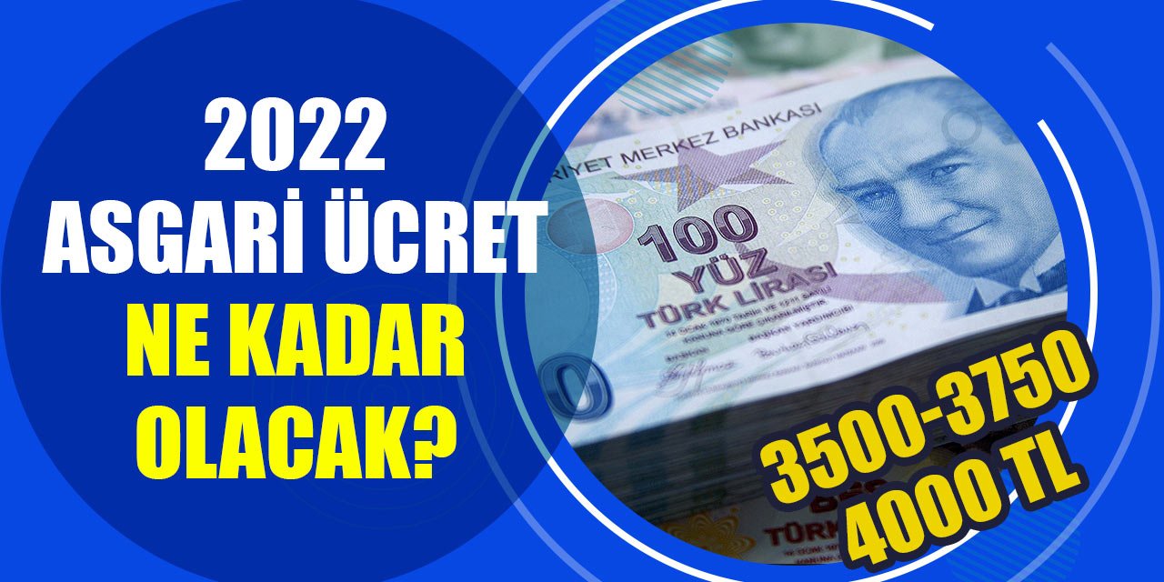2022 Asgari ücret ne kadar olacak? 3500 TL, 3750 TL ve 4000 TL masa da hangisi kabul edilecek?
