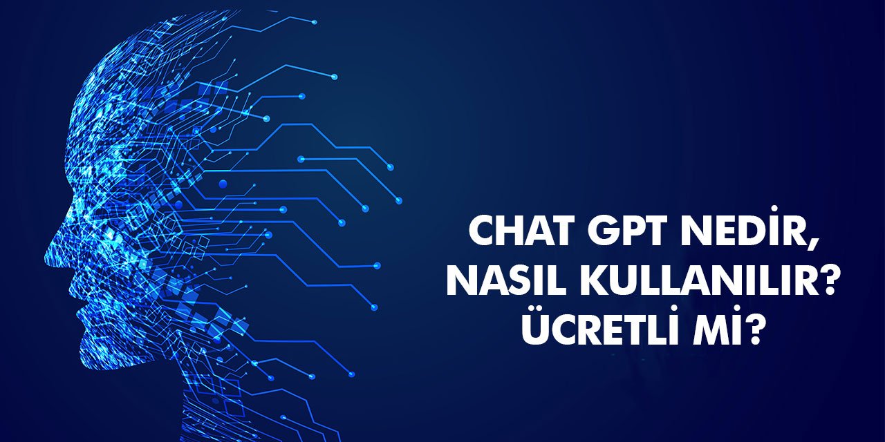 ChatGPT nedir, Chat GPT nasıl kullanılır, ücretli mi, sahibi kim gibi merak edilen soruları sizler için hazırladık