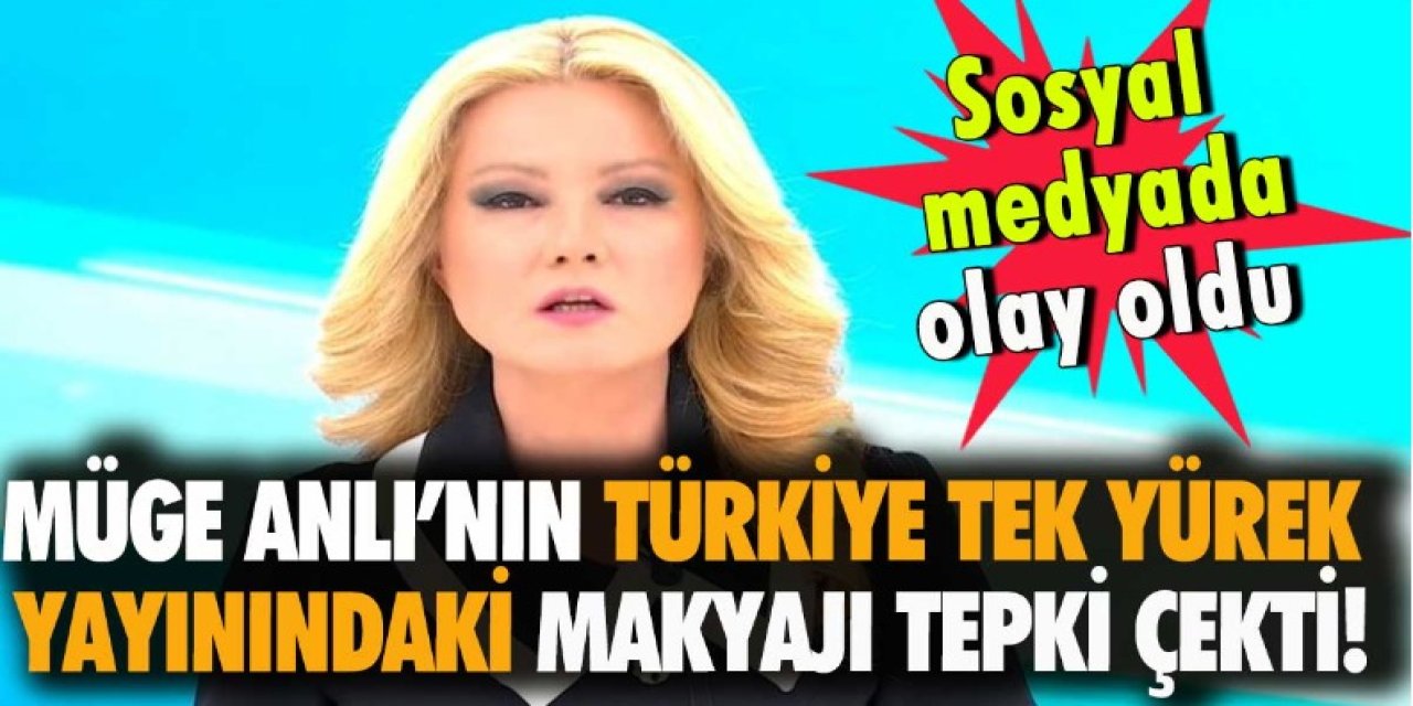 Müge Anlı’nın STAR, ATV, KANAL D, SHOW, TV8, FOX, TRT, KANAL 7 ve SZC TV Türkiye Tek Yürek yayınındaki makyajı tepki çekti!
