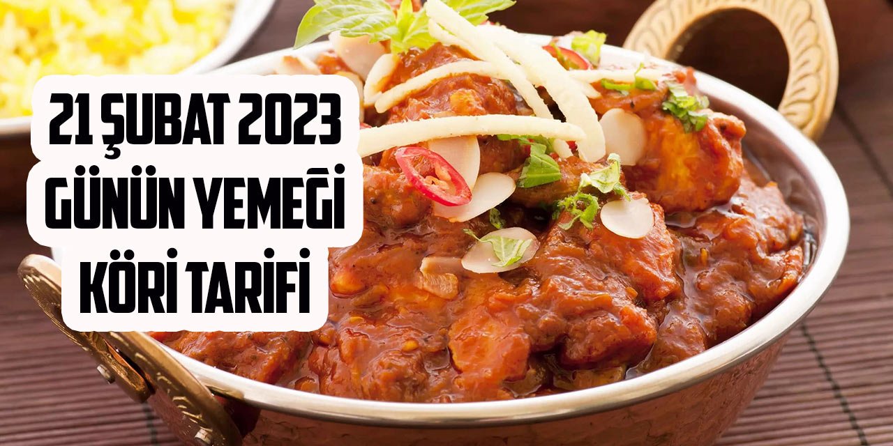 21 Şubat 2023 Günün akşam yemeği: Ev yapımı Hindistan Köri yemek tarifi