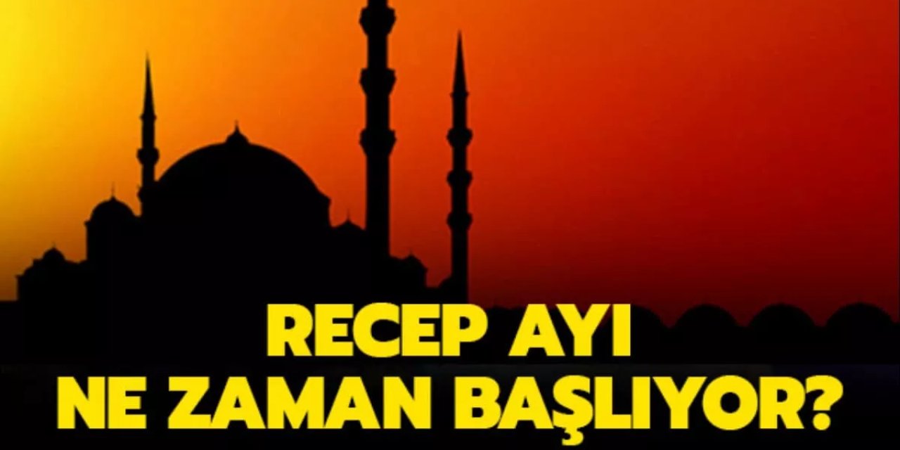 Recep ayı ne zaman? Recep ayında okunacak dualar neler? Recep Ay'ı için hadisler