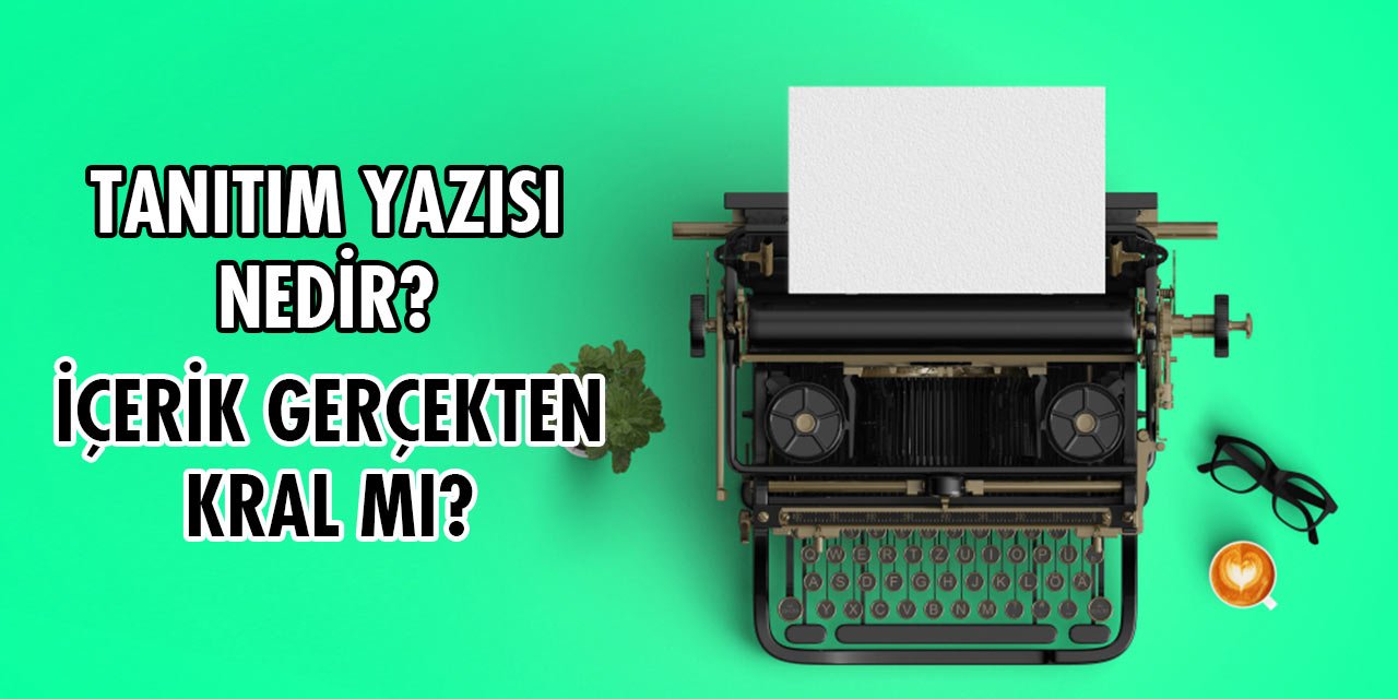 Tanıtım yazısı nedir? Firma, şirket tanıtım yazıları nasıl yazılır? SEO ve tanıtım yazısı arasındaki ilişki, 10 öneri ve ipuçları