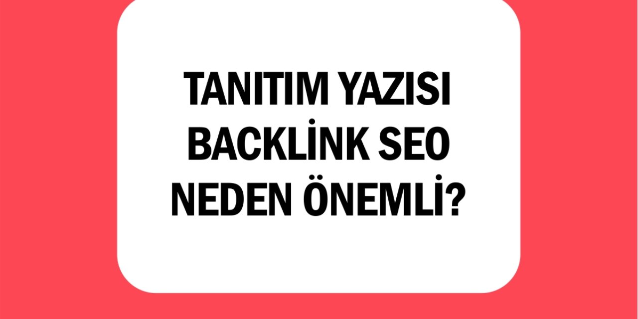 Tanıtım Yazısı - Backlink SEO Neden Önemli?