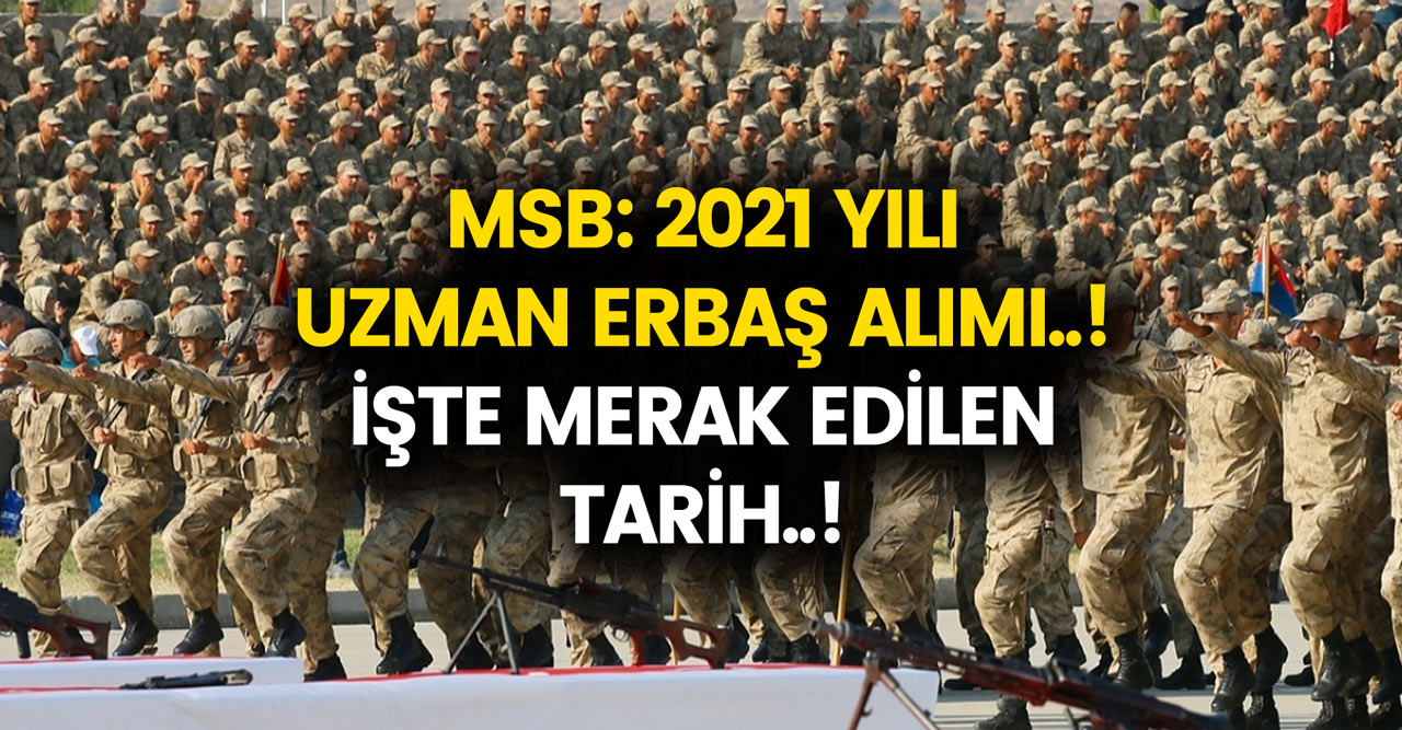 Msb Uzman Erbas Alimi Basladi Mi 2021 Yilinda Uzman Erbas Alimi Ne Zaman Olacak