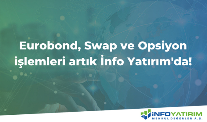 Eurobond, Swap ve Opsiyon işlemleri artık İnfo Yatırım’da!
