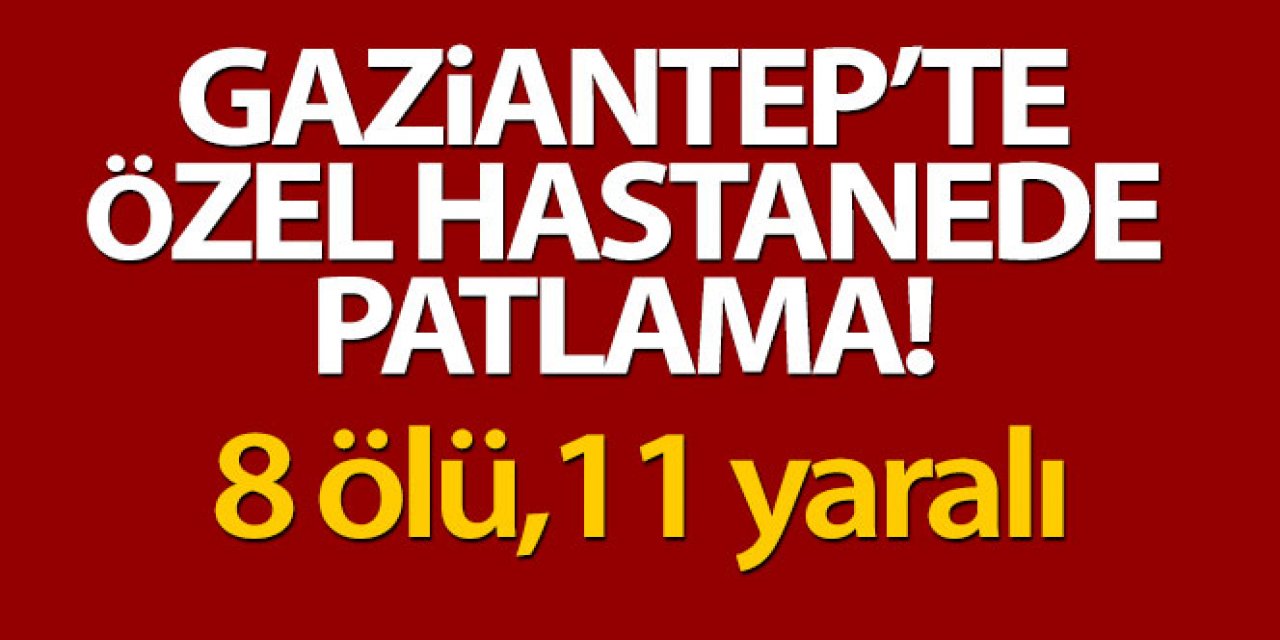 Son dakika..! Gaziantep'te özel hastanede oksijen tüpü patladı 8 kişi öldü çok sayıda kişi yaralandı