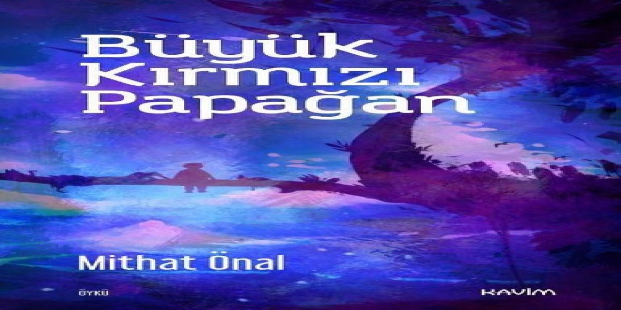 Mithat Önal'ın 3. Öykü kitabı Büyük Kırmızı Papağan