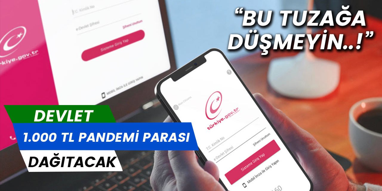 Devlet pandemi sebebiyle 1000 TL sosyal destek yardımı yapacak tuzağına düşmeyin..!