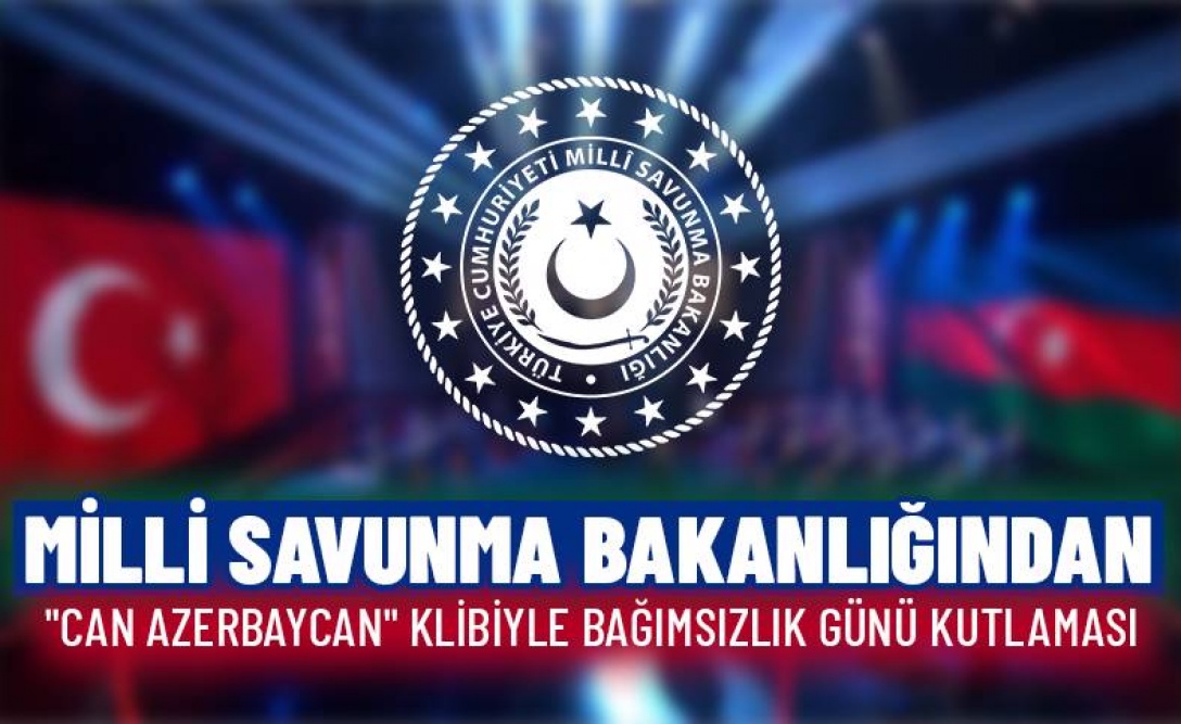 Milli Savunma Bakanlığı “Can Azerbaycan” isimli klibi yayınladı
