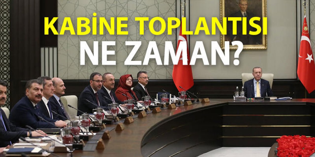 AKP Genel Başkanı ve Cumhurbaşkanı Erdoğan başkanlığında kabine toplanıyor.! Kabine toplantısı ne zaman yapılacak?