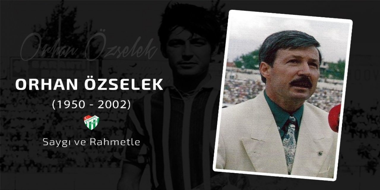 Bursaspor, Orhan Özselek’i Unutmadı