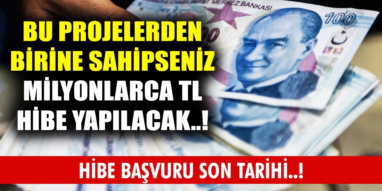 Bu projelerden birine sahipseniz milyonlarca TL hibe yapılacak! Son başvuru tarihi
