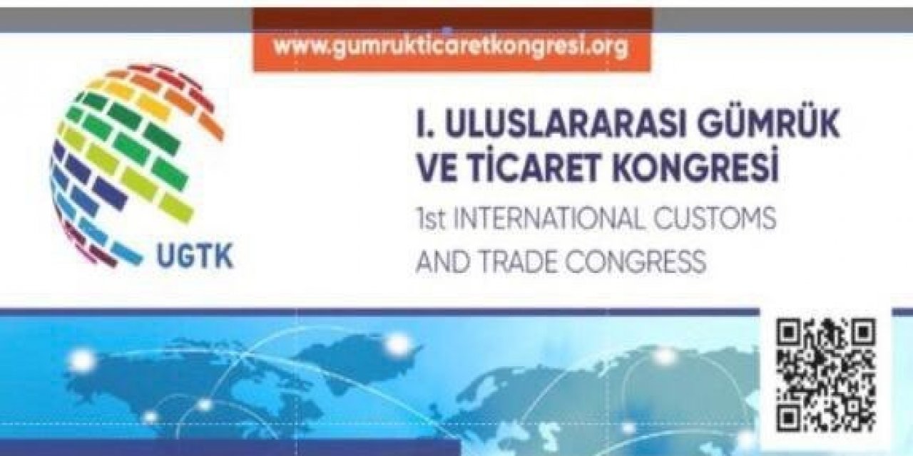Uluslararası Gümrük Ve Ticaret Kongresi Düzenlenecek