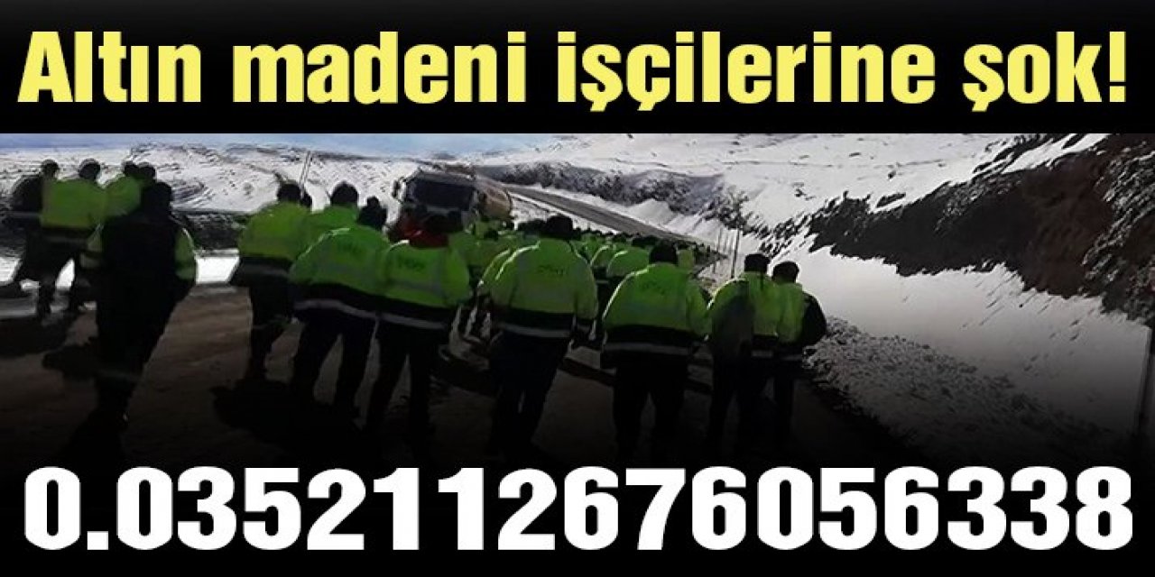 Altın madeni işçilerine şok!