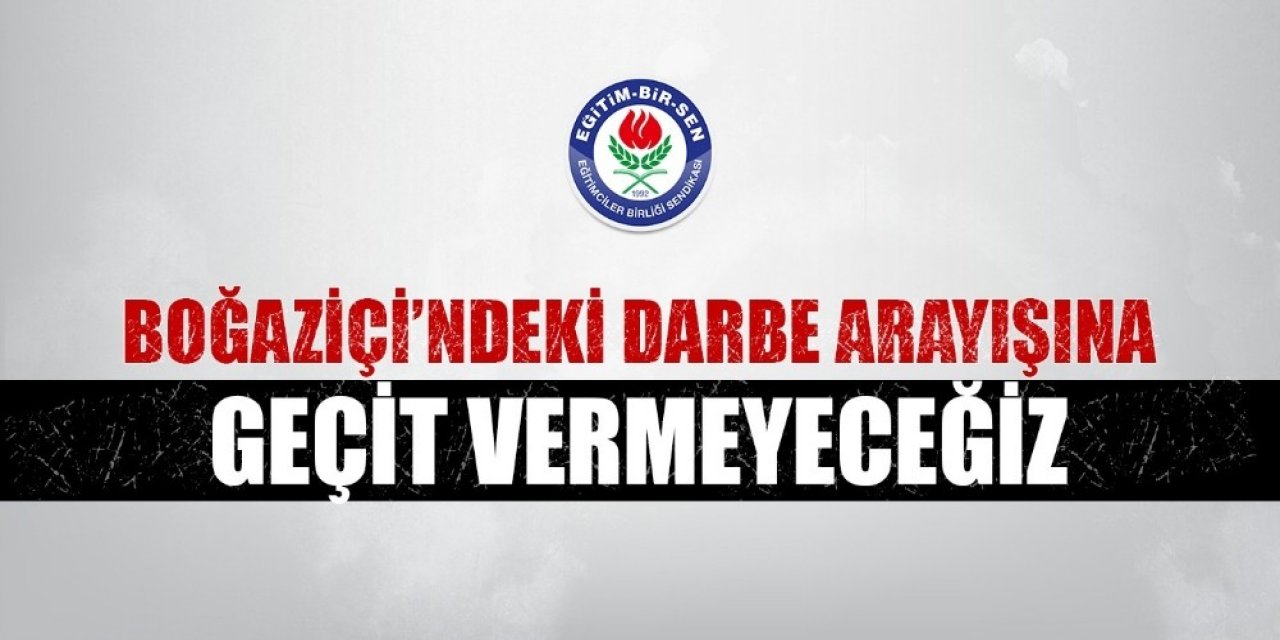 Eğitim-bir-sen: “boğaziçi’ndeki Darbe Arayışına Geçit Vermeyeceğiz”