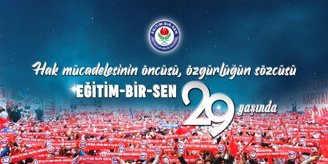 Hak mücadelenin öncüsü, özgürlüğün sözcüsü Eğitim Bir Sen 29 yaşında