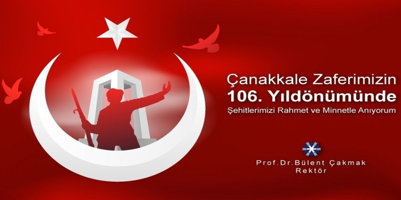 Rektör Bülent Çakmak’tan 18 Mart Çanakkale Zaferi Ve Şehitleri Anma Günü Mesajı