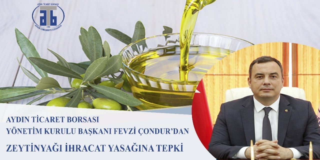 Aydın Ticaret Borsası Başkanı Çondur’dan Dökme Zeytinyağı İhracat Yasağı Açıklaması